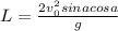 L= \frac{2 v^2_{0}sina cosa }{g}