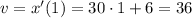 v=x'(1)=30\cdot1+6=36