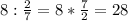 8: \frac{2}{7} =8* \frac{7}{2} =28