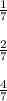 \frac{1}{7} \\ \\ \frac{2}{7}\\ \\ \frac{4}{7}