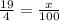 \frac{19}{4} = \frac{x}{100}