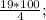 \frac{19*100}{4} ;