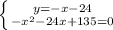 \left \{ {{y=-x-24} \atop {-x^2-24x+135=0}} \right.