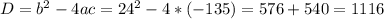 D=b^2-4ac=24^2-4*(-135)=576+540=1116