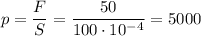 p= \dfrac{F}{S} =\dfrac{50}{100\cdot 10^{-4}} =5000