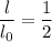 \dfrac{l}{l_{0} } =\dfrac{1}{2}