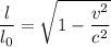 \dfrac{l}{l_{0} } =\sqrt{1-\dfrac{v^{2} }{c^{2} } }