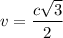 v =\dfrac{c\sqrt{3} }{2}