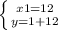 \left \{ {{x1=12} \atop {y=1+12}} \right.