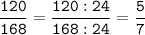 \tt\displaystyle\frac{120}{168}=\frac{120:24}{168:24}=\frac{5}{7}