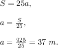 S=25a,\\\\a=\frac{S}{25},\\\\a=\frac{925}{25}=37\ m.