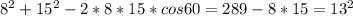 8^2+15^2 -2*8*15*cos60 = 289-8*15=13^2