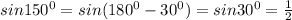 sin 150^0 = sin (180^0 - 30^0) = sin 30^0 = \frac{1}{2}