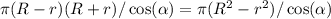 \pi (R-r)(R+r)/\cos(\alpha )=\pi (R^2-r^2)/\cos(\alpha )