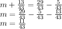 m+\frac{13}{43}=\frac{29}{43}-\frac{5}{43}\\m=\frac{29}{43}-\frac{5}{43}-\frac{13}{43}\\m=\frac{11}{43}