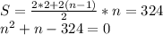 S=\frac{2*2+2(n-1)}{2} * n=324\\&#10; n^2+n-324=0\\