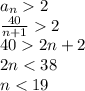 a_{n}2\\&#10; \frac{40}{n+1} 2\\&#10; 40 2n+2\\&#10; 2n