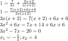 1= \frac{7}{3x}+\frac{2x+2}{x(x+2)} &#10; \\ 1= \frac{7(x+2)+6x+6}{3x(x+2)}&#10; \\ 3x(x+2)=7(x+2)+6x+6&#10; \\ 3 x^{2} +6x=7x+14+6x+6&#10; \\ 3 x^{2} -7x-20=0&#10; \\ x_{1} =- \frac{5}{3} ; x_{2}=4&#10; \\