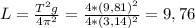 L= \frac{T^2g}{4 \pi ^2} = \frac{4*(9,81)^2}{4*(3,14)^2}=9,76