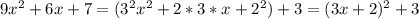 9x^2+6x+7=(3^2 x^{2} +2*3*x+ 2^{2})+3=(3x+2)^{2} +3