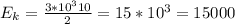 E_k= \frac{3*10^310}{2}=15*10^3=15000