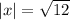 |x|= \sqrt{12}