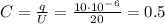 C= \frac{q}{U} = \frac{10\cdot10^-^6}{20}=0.5