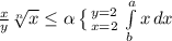 \frac{x}{y} \sqrt[n]{x} \leq \alpha \left \{ {{y=2} \atop {x=2}} \right. \int\limits^a_b {x} \, dx