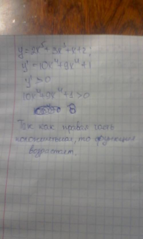 Используя свойство числовых неравенств докажите, что функция y=2x^5+3x^3+x+2 возрастает