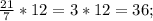 \frac{21}{7} *12=3*12=36;