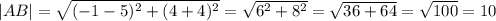 |AB|= \sqrt{(-1-5)^2+(4+4)^2}= \sqrt{6^2+8^2}= \sqrt{36+64}= \sqrt{100}=10