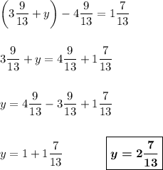 \bigg(3\dfrac 9{13}+y\bigg)-4\dfrac 9{13}=1\dfrac7{13}\\\\\\3\dfrac 9{13}+y=4\dfrac 9{13}+1\dfrac7{13}\\\\\\y=4\dfrac 9{13}-3\dfrac 9{13}+1\dfrac7{13}\\\\\\y=1+1\dfrac7{13}~~~~~~~~~~~\boxed{\boldsymbol{y=2\dfrac7{13}}}