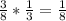 \frac{3}{8}* \frac{1}{3} = \frac{1}{8}