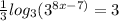 \frac{1}{3} log_{3}{(3^{8x-7)}=3