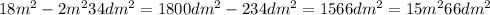 18m^2-2m^234dm^2=1800dm^2-234dm^2=1566dm^2=15m^266dm^2