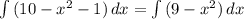 \int\limits {(10-x^2-1)} \, dx = \int\limits {(9-x^2)} \, dx\