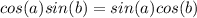 cos(a)sin(b) = sin(a)cos(b)