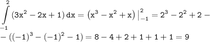 \tt \displaystyle \int\limits^2_{-1} {(3x^2-2x+1)} \, dx=\left(x^3-x^2+x\right)\big|^2_{-1}=2^3-2^2+2-\\ -((-1)^3-(-1)^2-1)=8-4+2+1+1+1=9