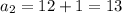 a{{_2}= 12+1=13