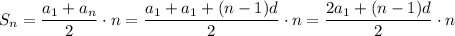 S_n=\dfrac{a_1+a_n}{2}\cdot n=\dfrac{a_1+a_1+(n-1)d}{2}\cdot n=\dfrac{2a_1+(n-1)d}{2}\cdot n