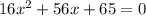 16x^2+56x+65=0