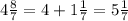 4\frac{8}{7} =4+1\frac{1}{7} =5\frac{1}{7}