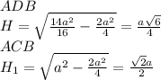 ADB\\&#10;H=\sqrt{ \frac{14a^2}{16}-\frac{2a^2}{4}} = \frac{a\sqrt{6}}{4}\\&#10;ACB\\&#10;H_{1}=\sqrt{a^2-\frac{2a^2}{4}}=\frac{\sqrt{2}a}{2}\\&#10;