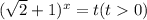 (\sqrt{2}+1)^x=t(t0)