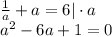 \frac{1}{a} +a=6|\cdot a \\ a^2-6a+1=0