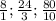 \frac{8}{1} ; \frac{24}{3} ; \frac{80}{10}