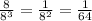 \frac{8}{8 ^{3} } = \frac{1}{8 ^{2} } = \frac{1}{64}