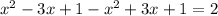 x^2-3x+1-x^2+3x+1=2