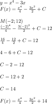 y=x^4-3x\\F(x)= \frac{x^4}{4}- \frac{3x^2}{2}+C\\\\M(-2;12)\\ \frac{(-2)^4}{4}- \frac{3(-2)^2}{2}+C=12\\\\ \frac{16}{4}- \frac{12}{2}+C=12\\\\4-6+C=12\\\\C-2=12\\\\C=12+2\\\\C=14\\\\F(x)= \frac{x^4}{4}- \frac{3x^2}{2}+14