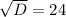 \sqrt{D}=24